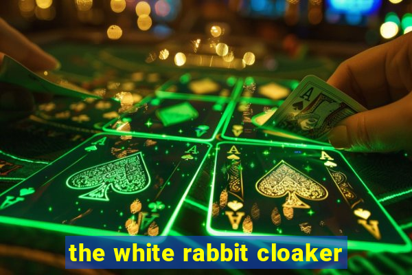 the white rabbit cloaker